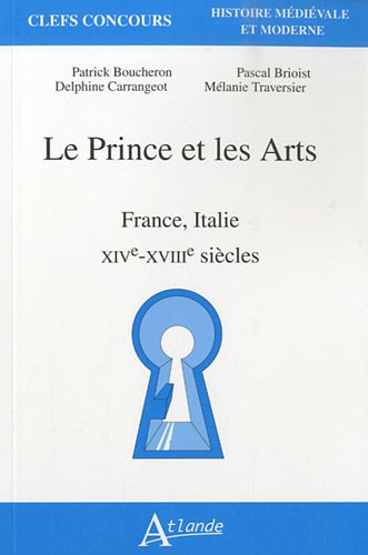 Le prince et les arts : France, Italie : XIVe-XVIIIe siècles