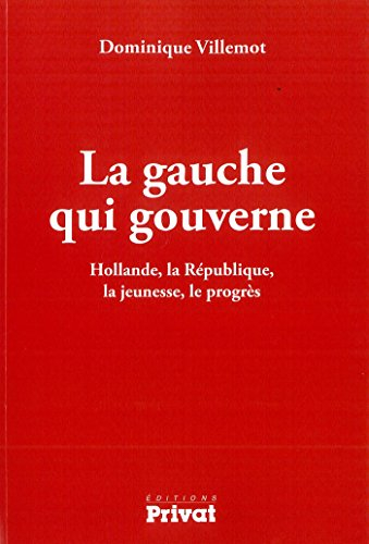 La gauche qui gouverne : Hollande, la République, la jeunesse, le progrès