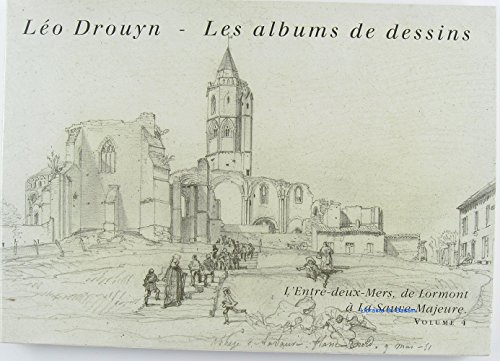 Léo Drouyn, les albums de dessins. Vol. 4. L'Entre-Deux-Mers, de Lormont à La Sauve-Majeure