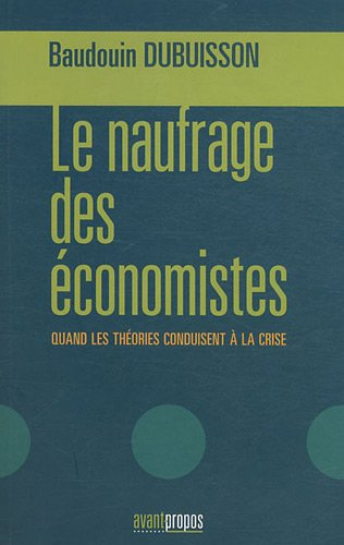 Le naufrage des économistes : quand les théories conduisent à la crise : le grand écart : économie, 