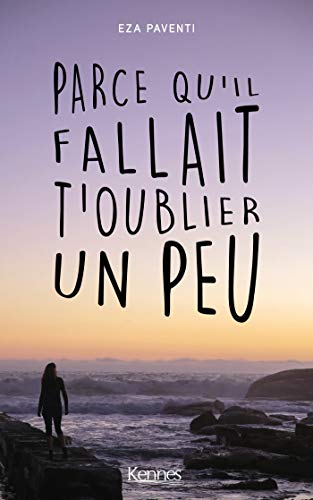 Parce qu'il fallait t'oublier un peu