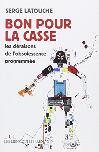 bon pour la casse ! les déraisons de l'obsolescence programmée