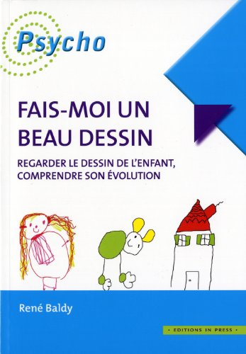 Fais-moi un beau dessin : regarder le dessin de l'enfant, comprendre son évolution
