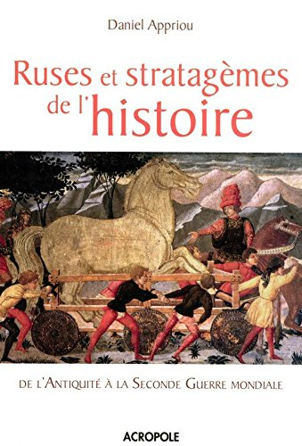Ruses et stratagèmes de l'histoire : de l'Antiquité à la Seconde Guerre mondiale