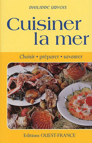Cuisiner la mer : choisir, préparer, savourer