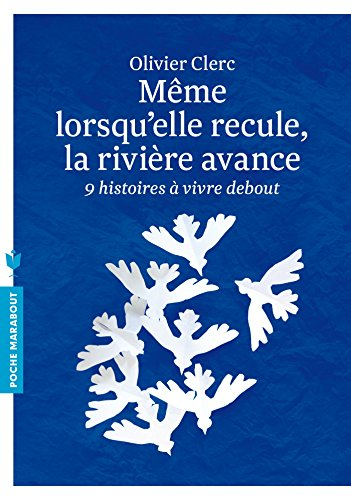 Même lorsqu'elle recule, la rivière avance : neuf histoires à vivre debout