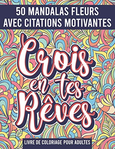 Mandala Fleurs Livre de Coloriage pour adultes: 50 Mandalas avec citations motivantes, messages posi