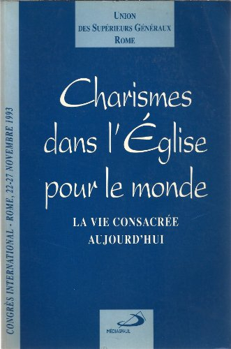 Charismes dans l'Eglise pour le monde : la vie consacrée aujourd'hui