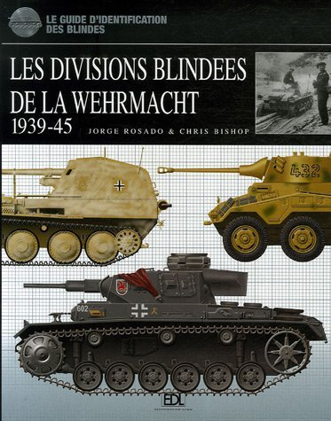 Les divisions blindées de la Wehrmacht, 1939-45 : le guide d'identification des blindés