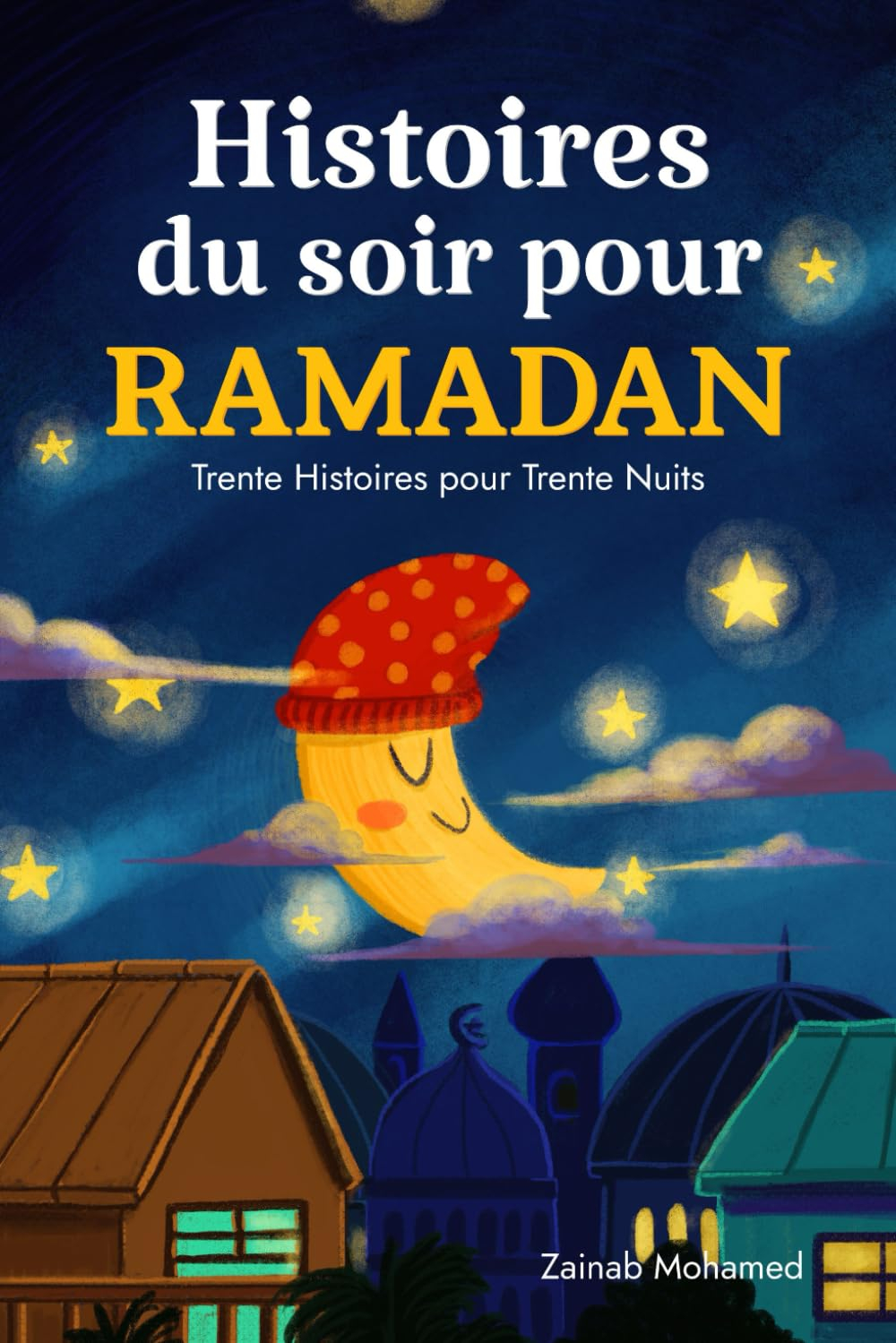 Histoires du Soir pour Ramadan: Trente Histoires pour les Trente Saintes Nuits du Ramadan ! (Livre I