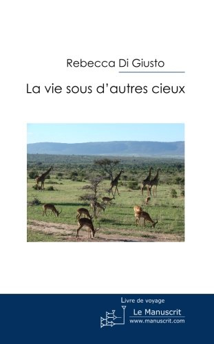 La vie sous d'autres cieux : un aller simple pour le Kenya : livre de voyage