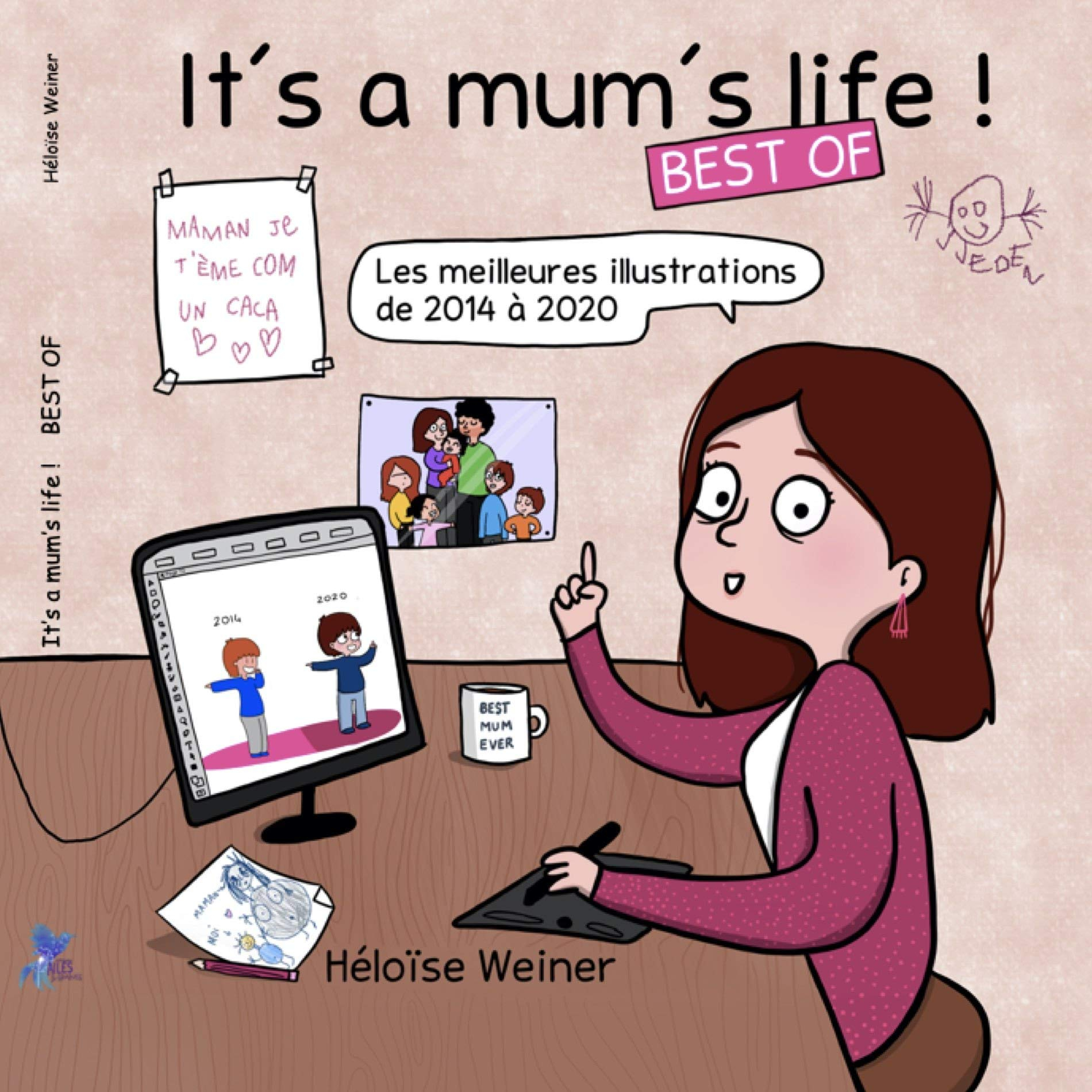 It's a mum's life ! : best of : les meilleures illustrations de 2014 à 2020