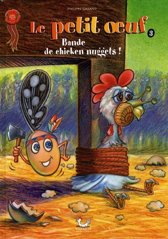 Le petit oeuf. Vol. 3. Bande de chicken nuggets !