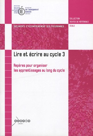 Lire et écrire au cycle 3 : Repères pour organiser les apprentissages au long du cycle: Document d'a