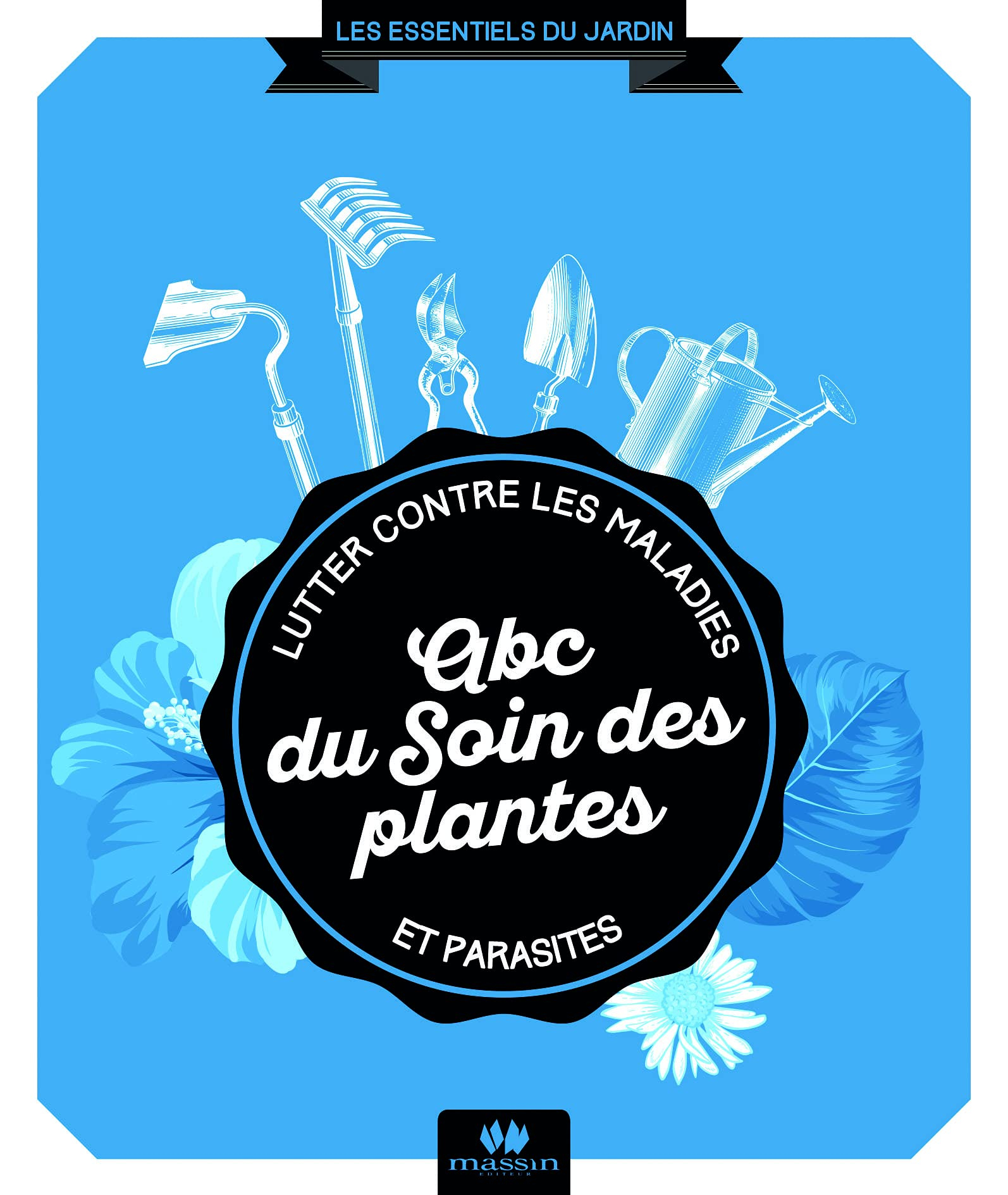 Abc du soin des plantes : lutter contre les maladies et les parasites
