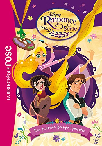 Raiponce : la série. Vol. 1. Une princesse (presque) parfaite