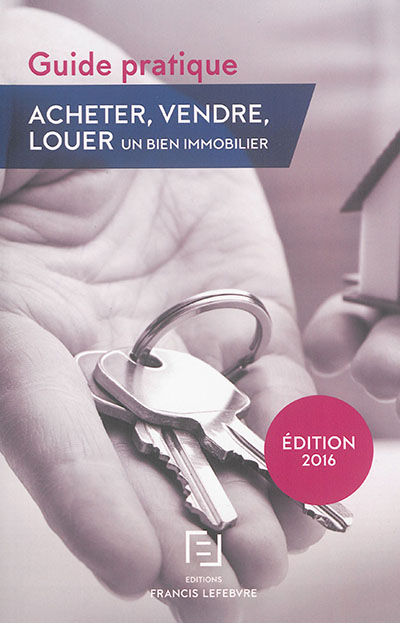 Acheter, vendre, louer un bien immobilier : guide pratique