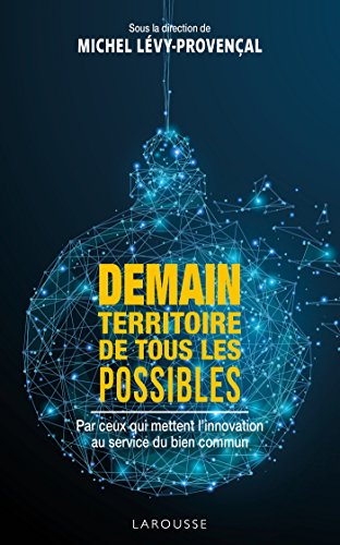 Demain, territoire de tous les possibles : par ceux qui mettent l'innovation au service du bien comm