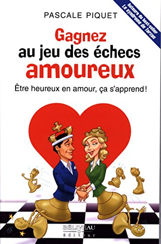 Gagnez au jeu des échecs amoureux : être heureux en amour, ça s'apprend!