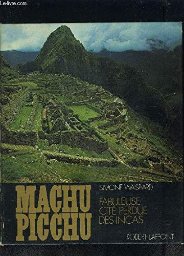 machu picchu : fabuleuse cité perdue des incas