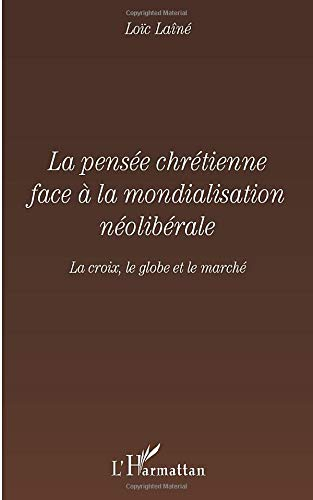 La pensée chrétienne face à la mondialiation néolibérale : la croix, le globe et le marché