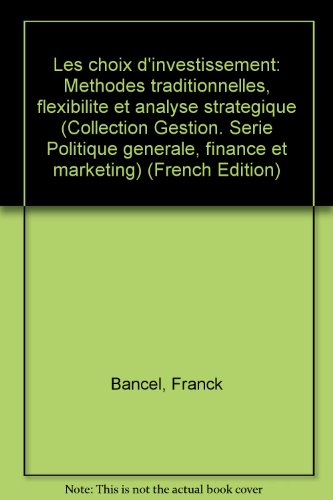 Les choix d'investissement : méthodes traditionnelles, flexibilité et analyse stratégique