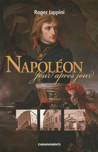 Napoléon jour après jour. De la naissance au 18 brumaire