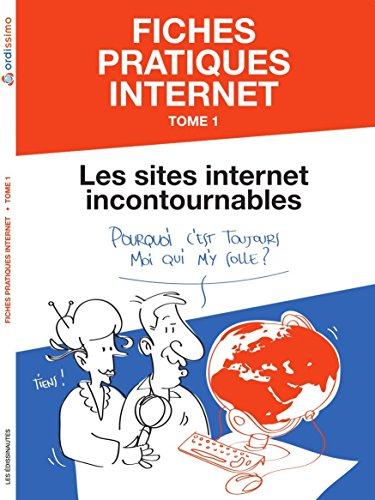Livre de fiches pratiques Internet tome 1 : Comment utiliser les sites Internet incontournables