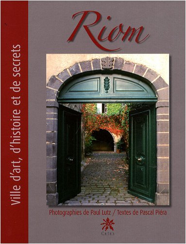 Riom : ville d'art, d'histoire et de secrets
