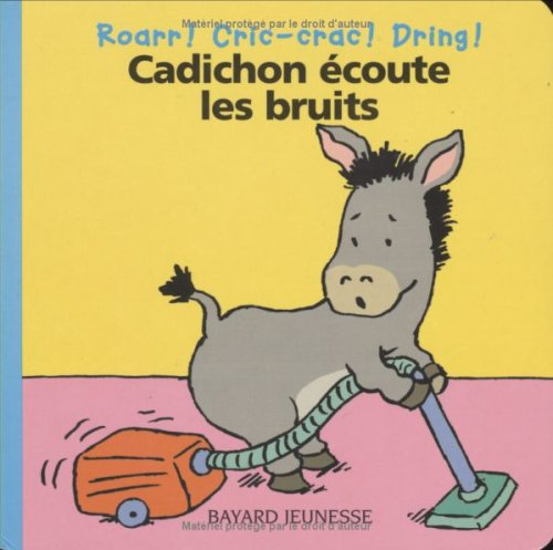 Cadichon écoute les bruits : roarr ! cric-crac ! dring !