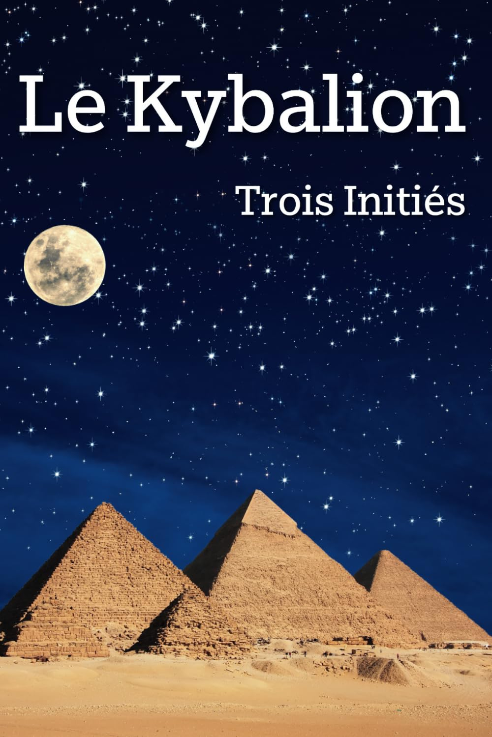 Le Kybalion: Étude de la Philosophie Hermétique de l’Ancienne Égypte et de l’Ancienne Grèce par Troi