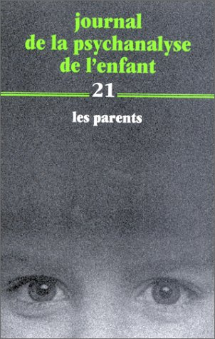 Journal de la psychanalyse de l'enfant. Vol. 21. Les parents