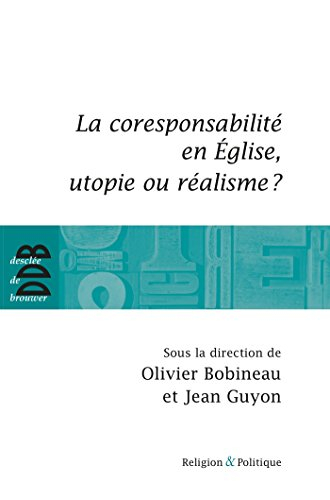 La coresponsabilité en Eglise, utopie ou réalisme ? : actes du colloque organisé par la Communauté S