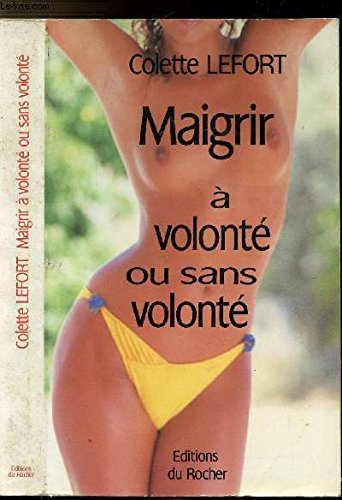 maigrir à volonté-- ou sans volonté