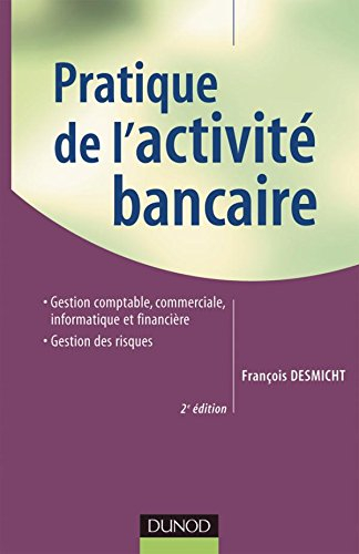 Pratique de l'activité bancaire : gestion comptable, commerciale, informatique et financière, gestio