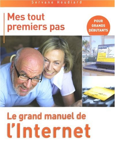Le grand manuel de l'Internet : pour grands débutants