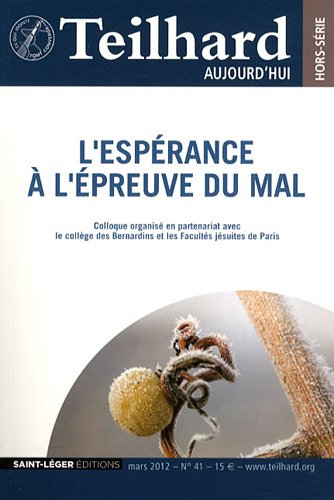 teilhard aujourd'hui, n, 41, mars 2012 : l'espérance à l'épreuve du mal : un dialogue avec teilhard 