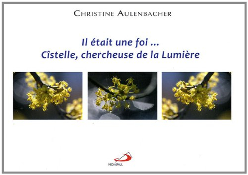 Il était une fois... Cîstelle, chercheuse de la lumière