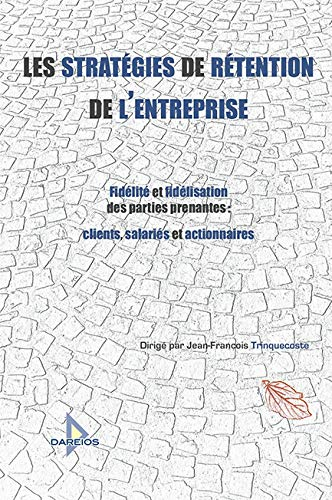 Les stratégies de rétention de l'entreprise : fidélité et fidélisation des parties prenantes : clien