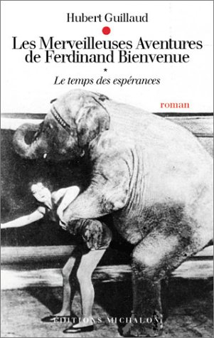 Les merveilleuses aventures de Ferdinand Bienvenue. Vol. 1. Le temps des espérances