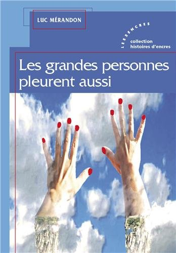 Les grandes personnes pleurent aussi : recueil de nouvelles et autres pensées...