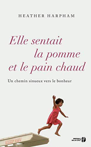 Elle sentait la pomme et le pain chaud : un chemin sinueux vers le bonheur : récit