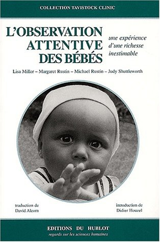 L'observation attentive des bébés. Closely observed infants