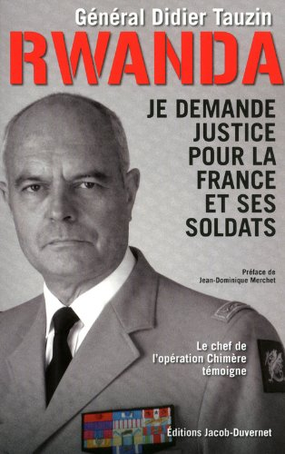 Rwanda : je demande justice pour la France et ses soldats ! : le chef de l'opération Chimère témoign