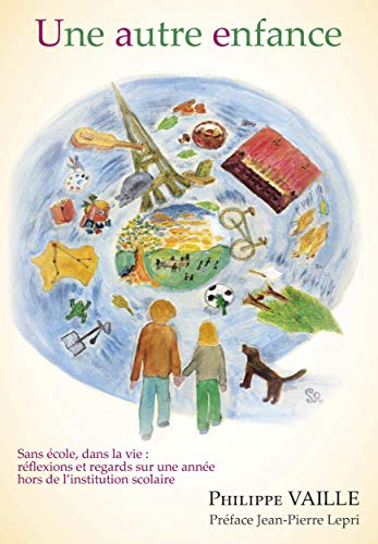 Une autre enfance : sans école, dans la vie : réflexions et regards sur une année hors de l'institut