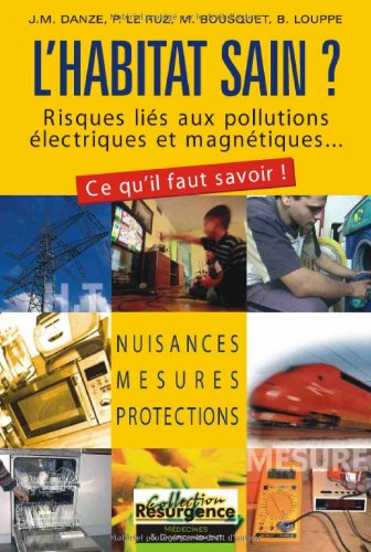 L'habitat sain ? : risques liés aux pollutions électriques et magnétiques... : nuisances, mesures, p
