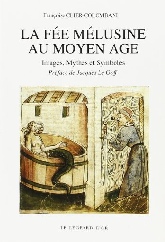 La Fée Mélusine au Moyen Age : images, mythes et symboles