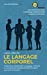 Le langage corporel: Interprétez facilement le langage corporel et comprenez immédiatement les gens 