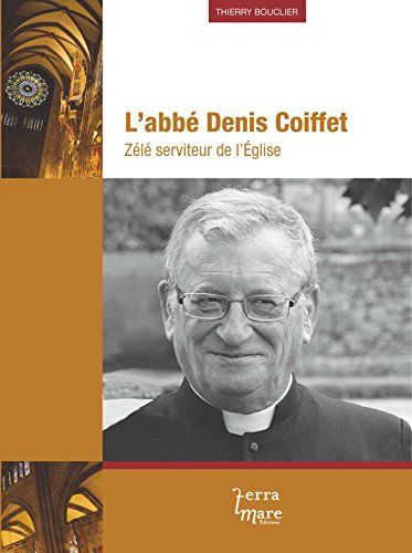 L'abbé Denis Coiffet : zélé serviteur de l'Eglise