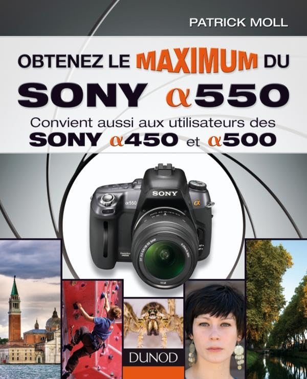 Obtenez le maximum du Sony alpha 550 : convient aussi aux utilisateurs des Sony alpha 450 et 500
